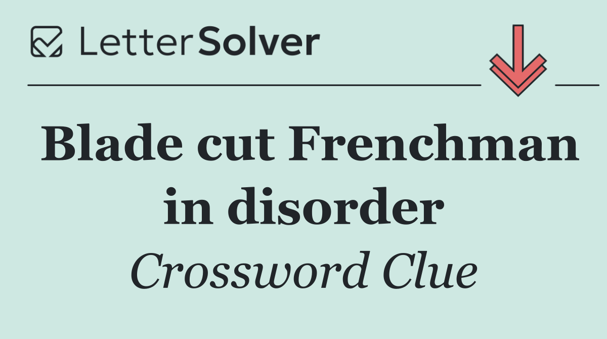 Blade cut Frenchman in disorder