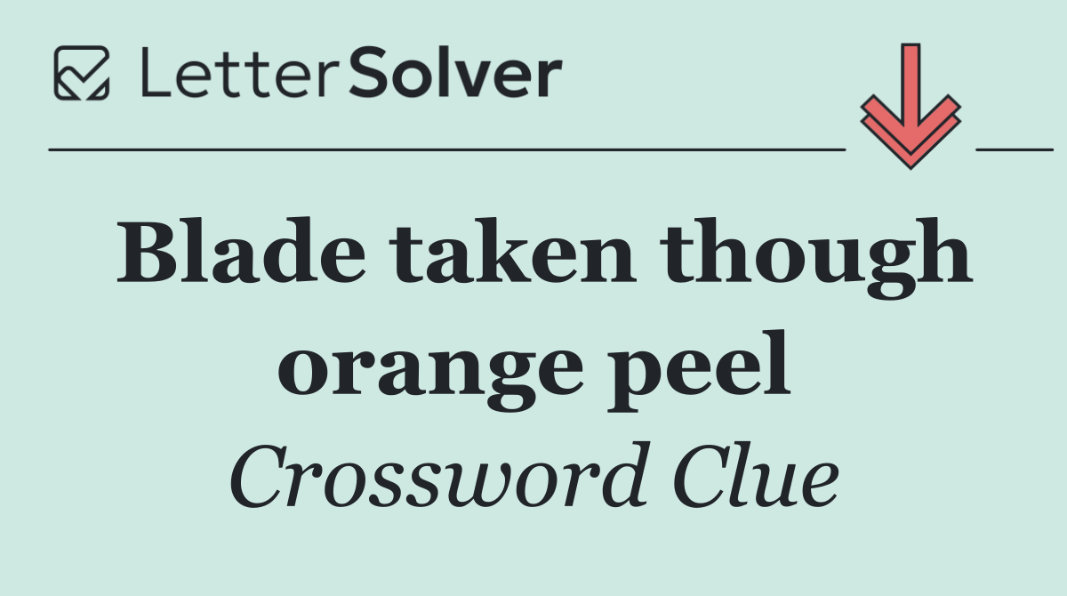 Blade taken though orange peel