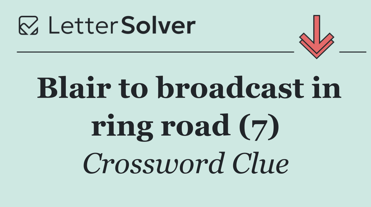 Blair to broadcast in ring road (7)