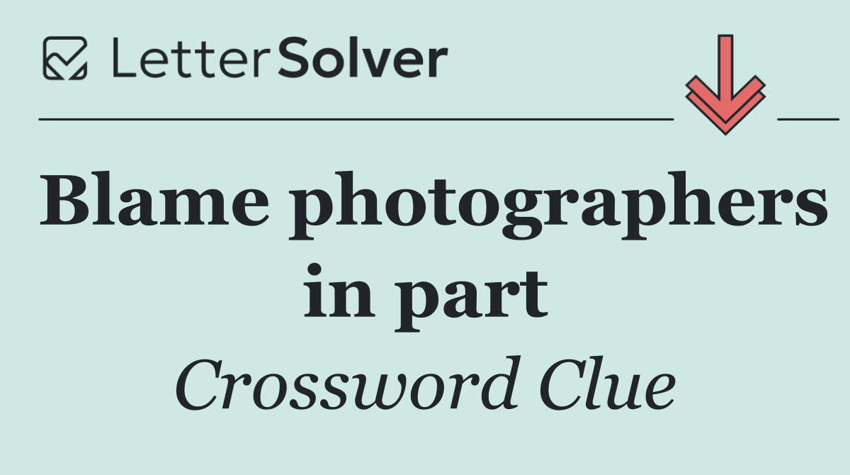 Blame photographers in part