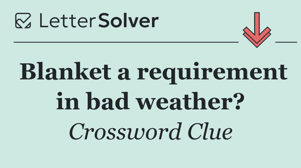 Blanket a requirement in bad weather?