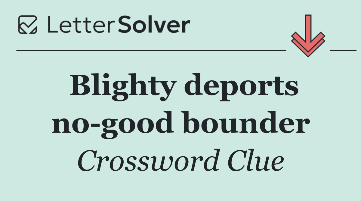 Blighty deports no good bounder