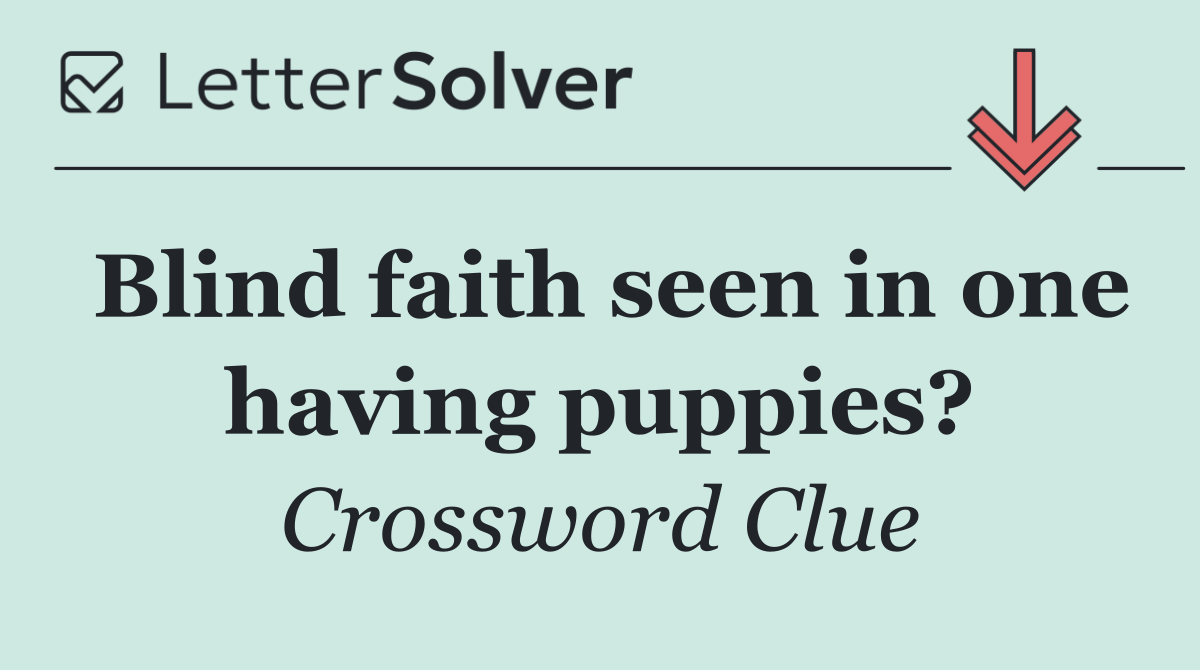 Blind faith seen in one having puppies?