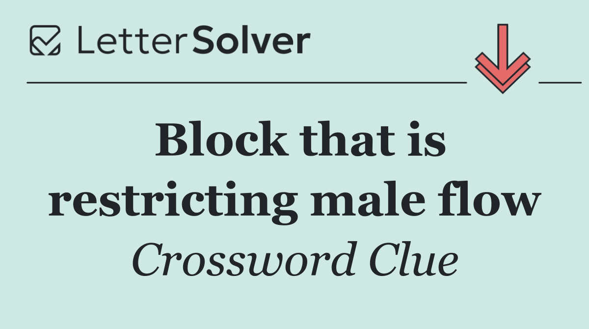Block that is restricting male flow