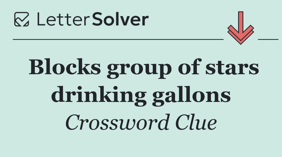Blocks group of stars drinking gallons