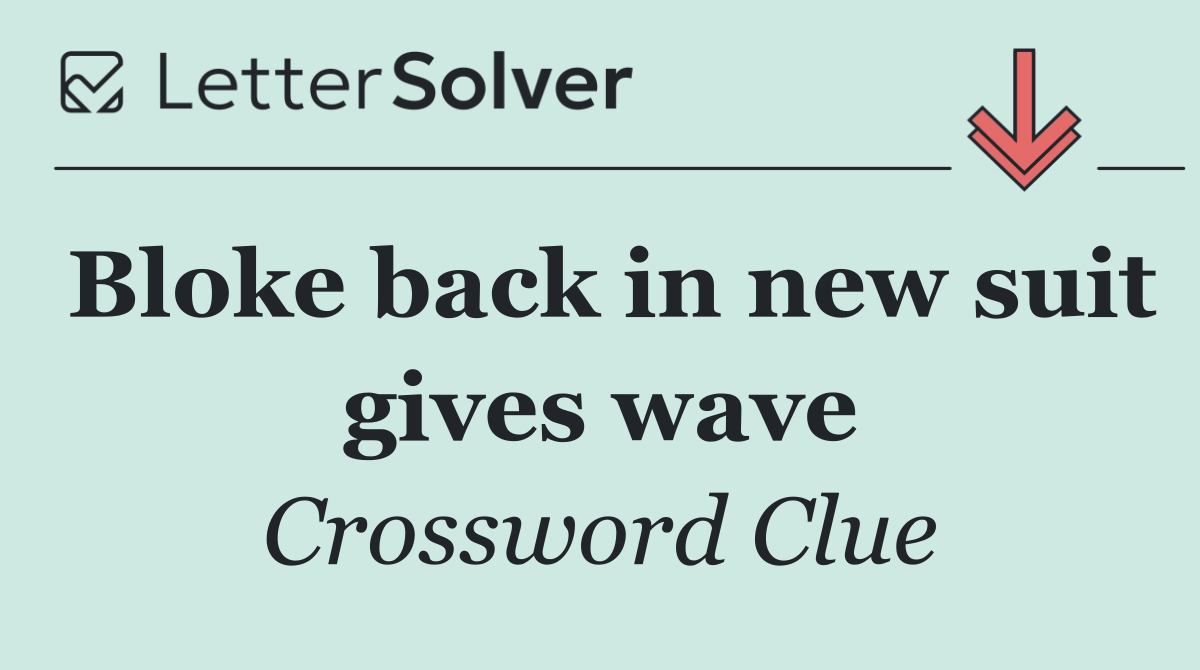 Bloke back in new suit gives wave