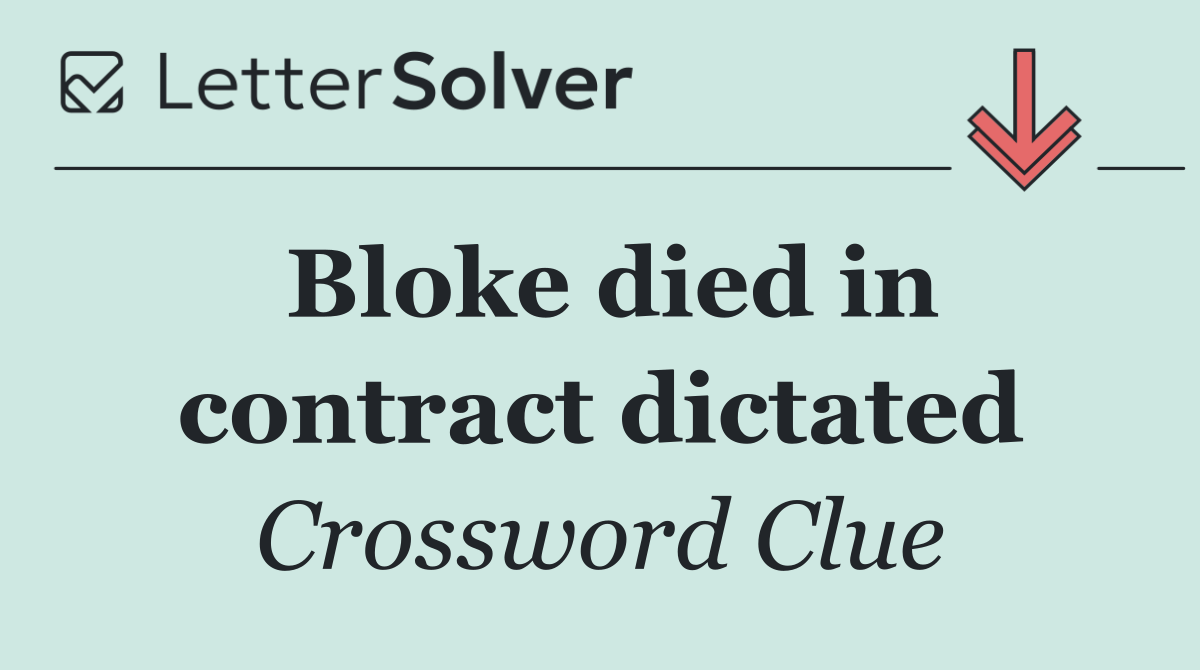 Bloke died in contract dictated