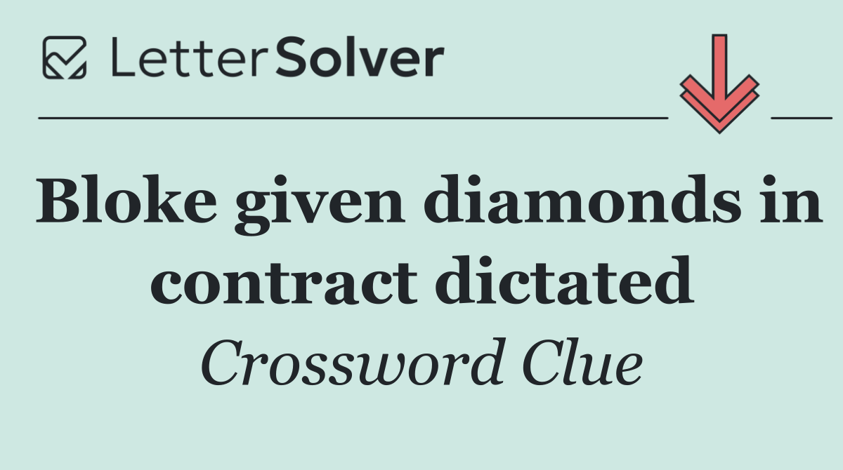 Bloke given diamonds in contract dictated