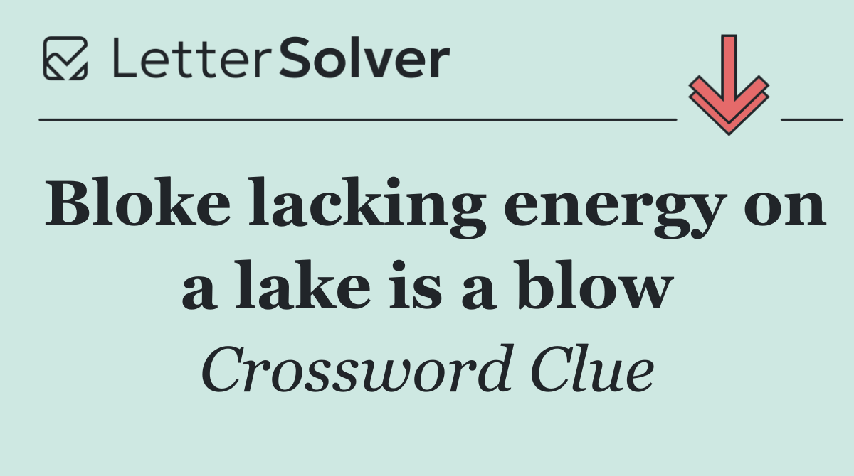 Bloke lacking energy on a lake is a blow