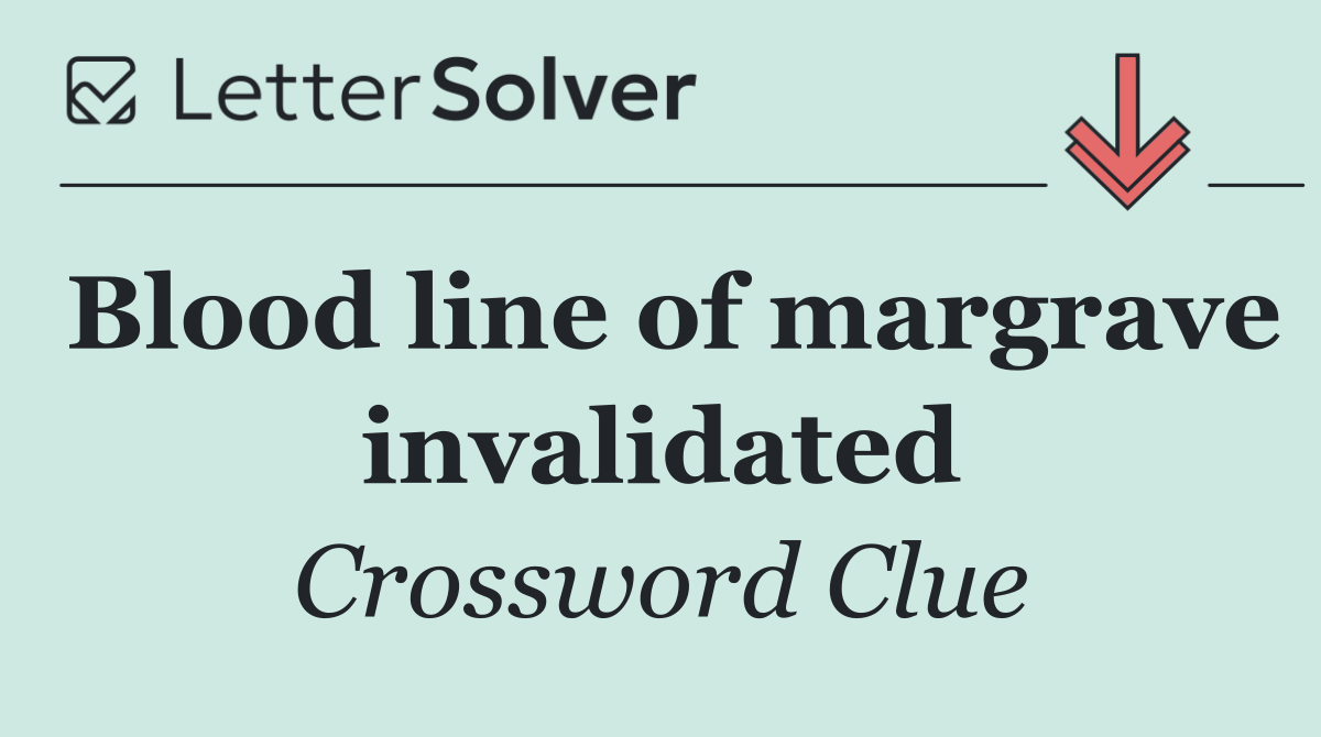 Blood line of margrave invalidated