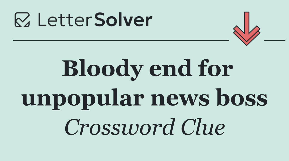 Bloody end for unpopular news boss
