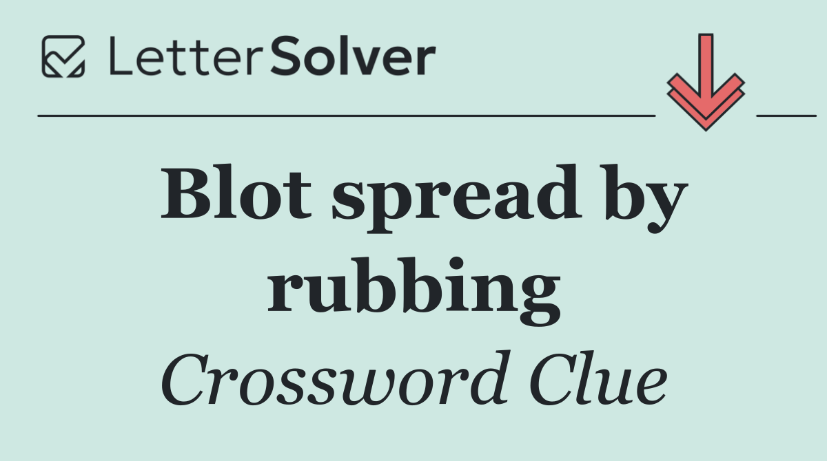 Blot spread by rubbing