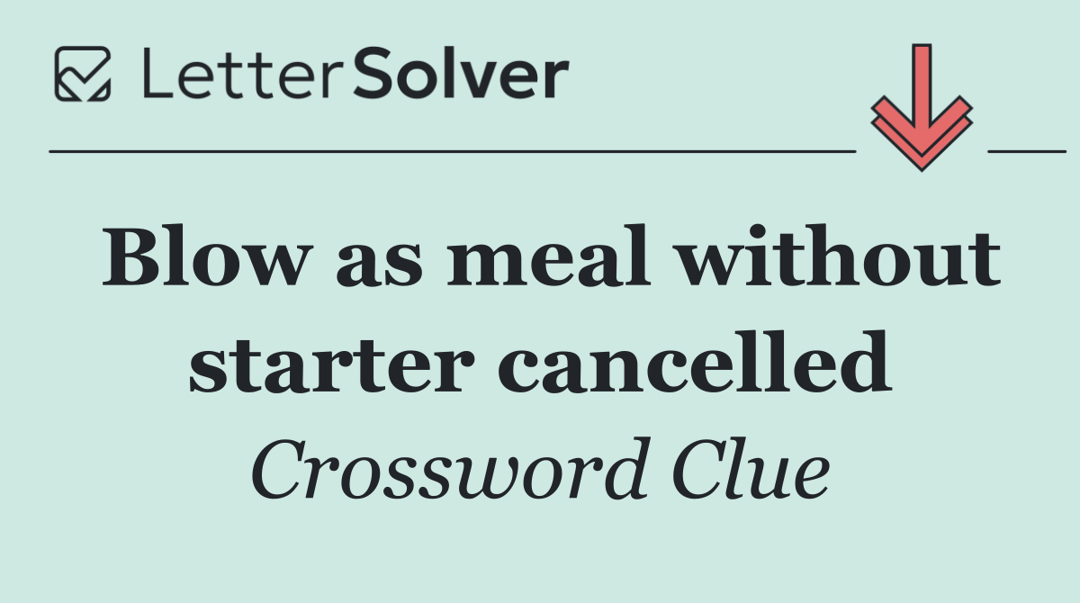 Blow as meal without starter cancelled