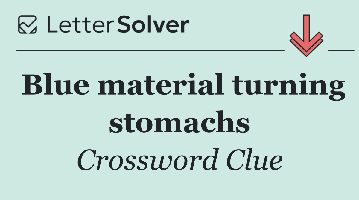 Blue material turning stomachs