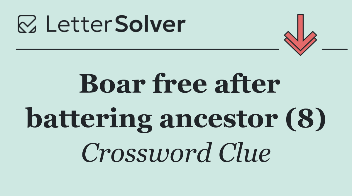 Boar free after battering ancestor (8)
