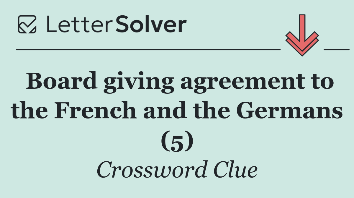 Board giving agreement to the French and the Germans (5)
