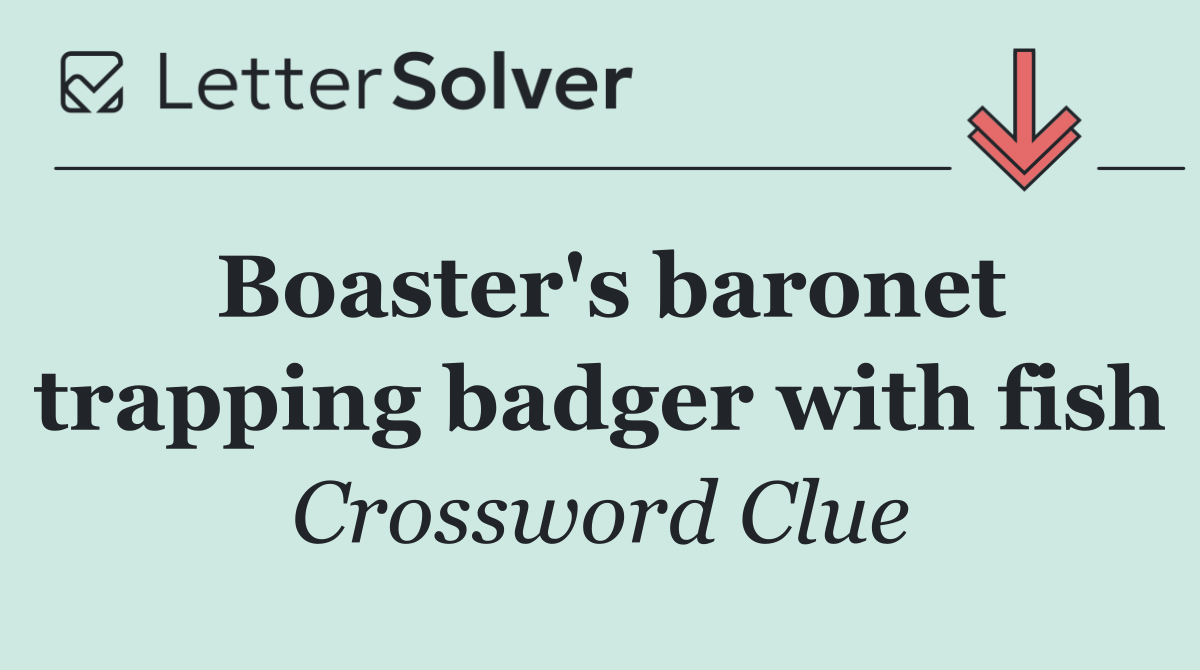 Boaster's baronet trapping badger with fish