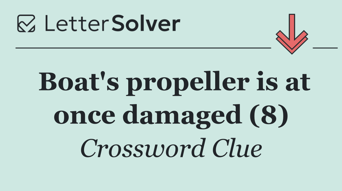 Boat's propeller is at once damaged (8)