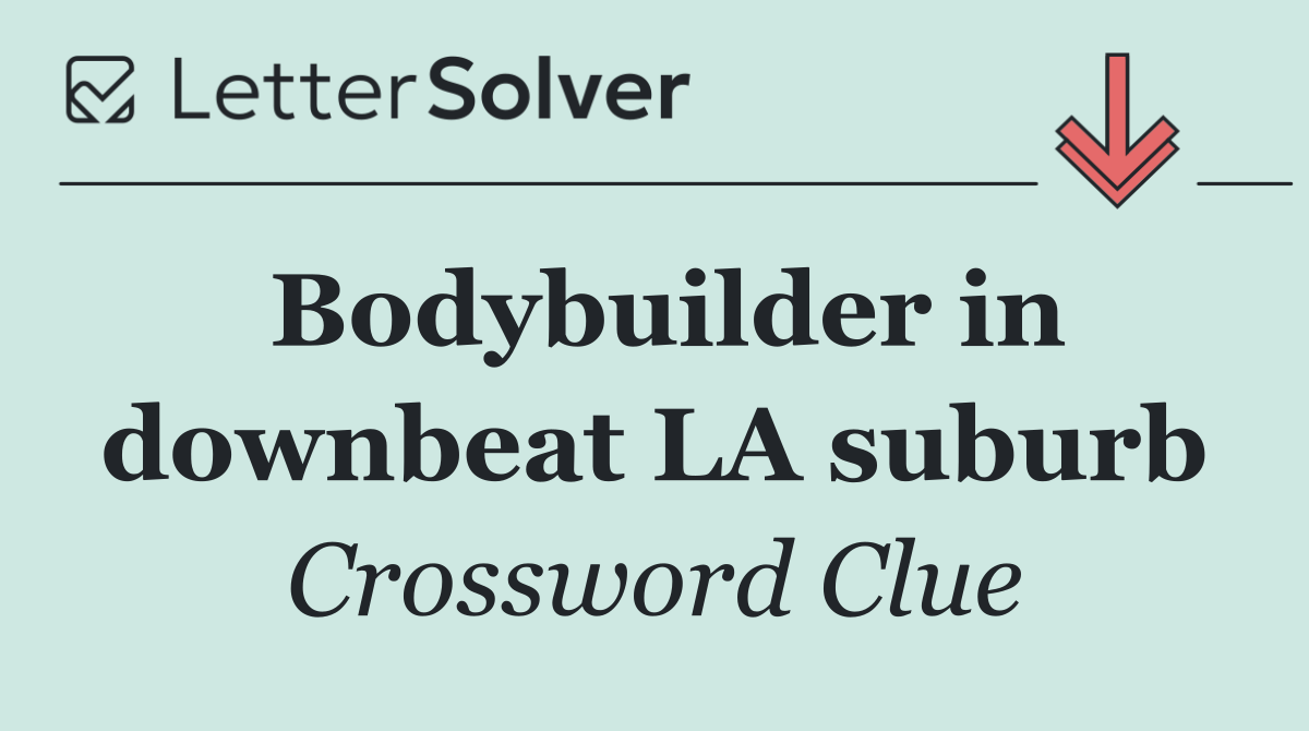 Bodybuilder in downbeat LA suburb