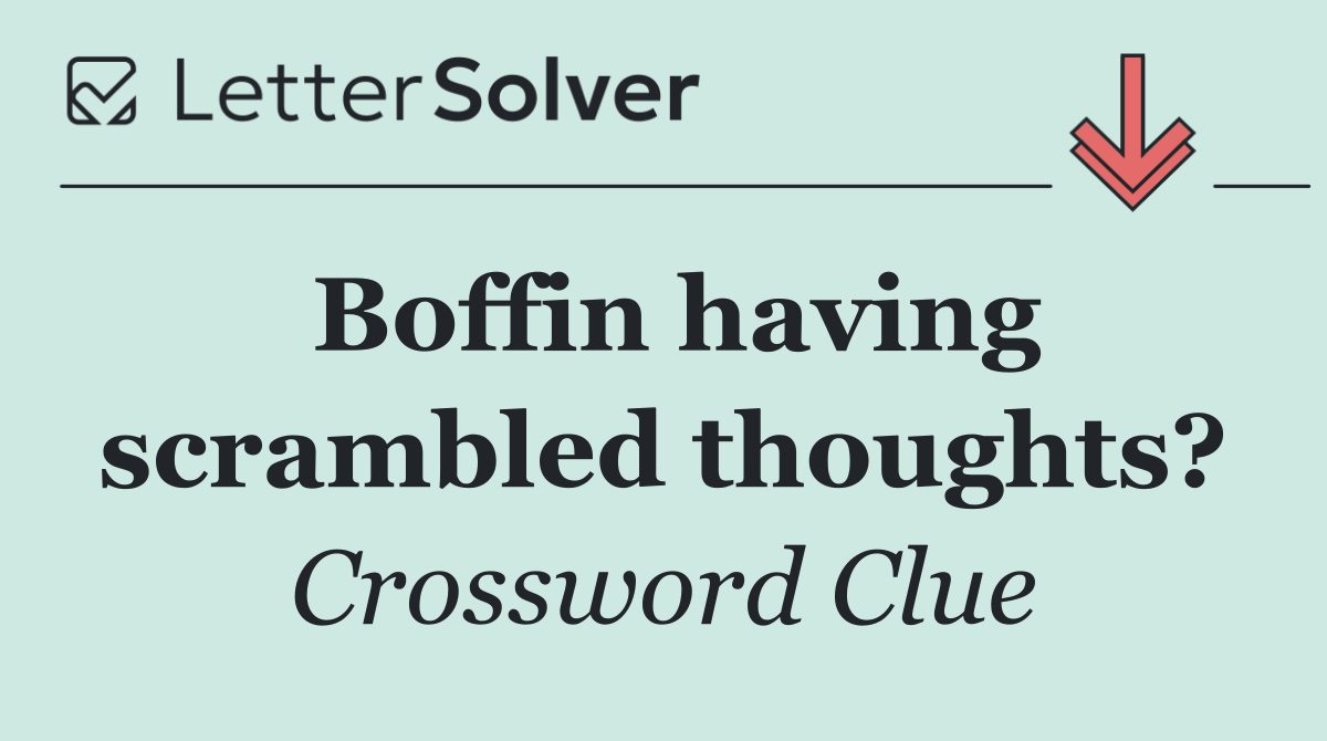 Boffin having scrambled thoughts?