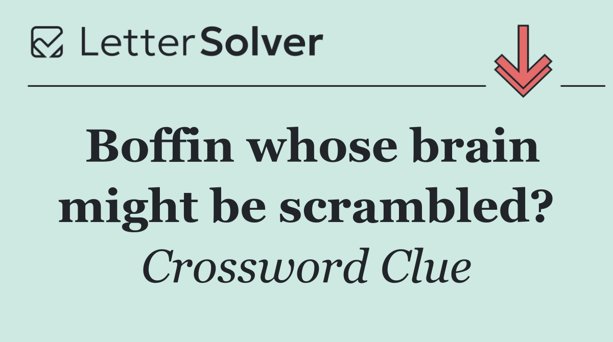 Boffin whose brain might be scrambled?