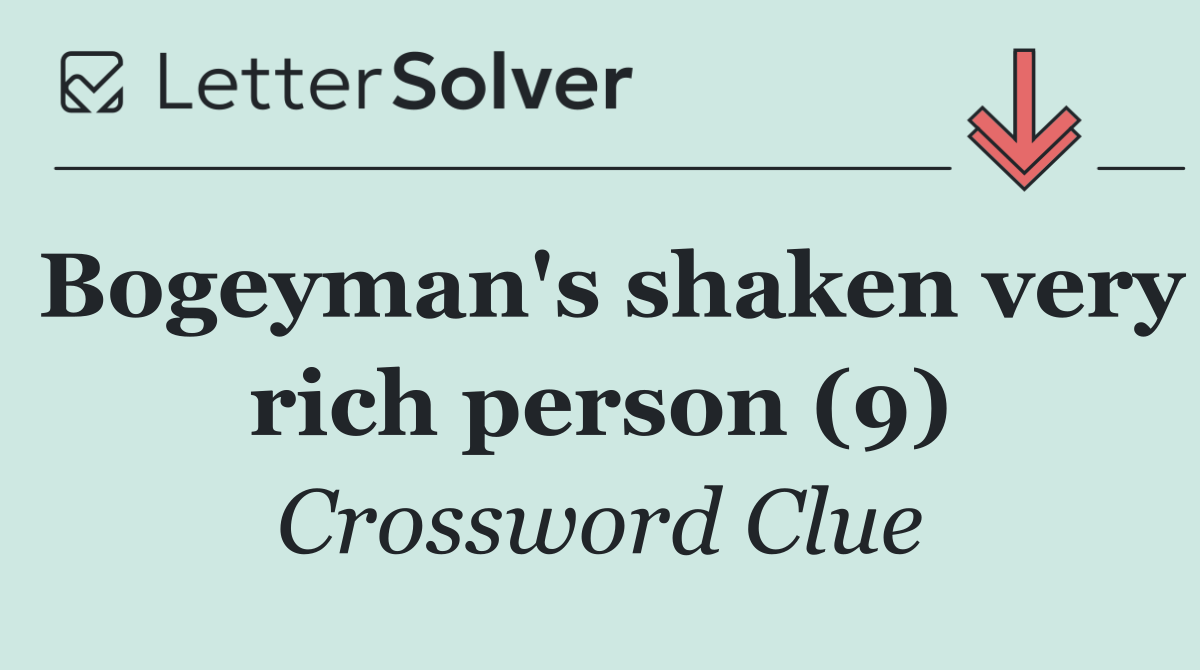 Bogeyman's shaken very rich person (9)