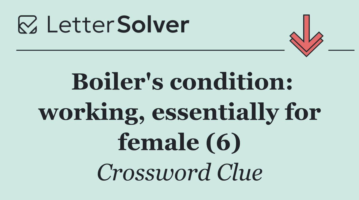 Boiler's condition: working, essentially for female (6)