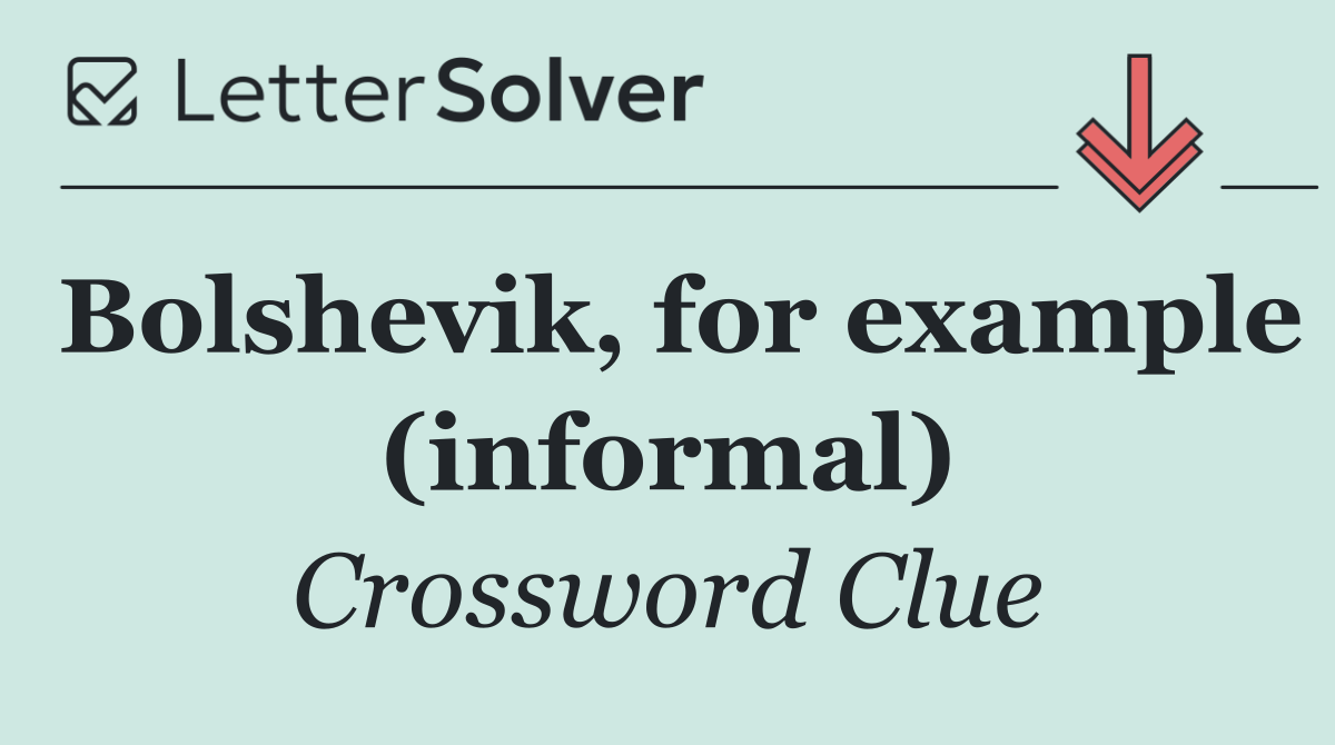 Bolshevik, for example (informal)