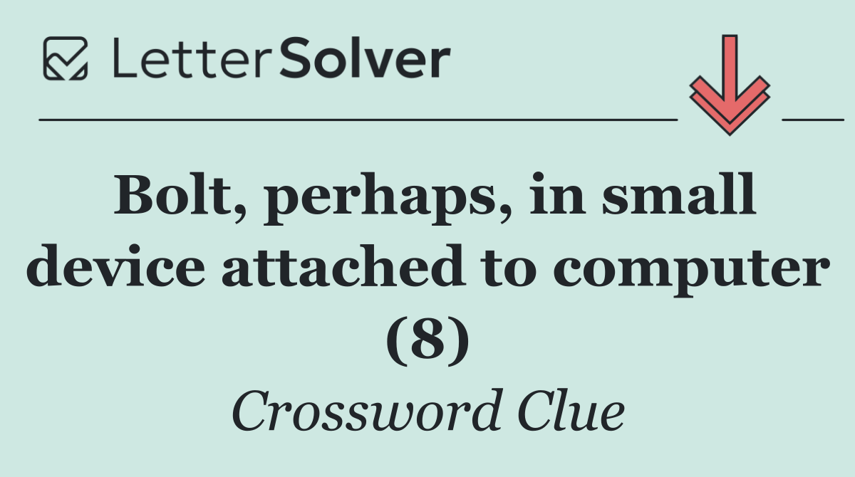 Bolt, perhaps, in small device attached to computer (8)