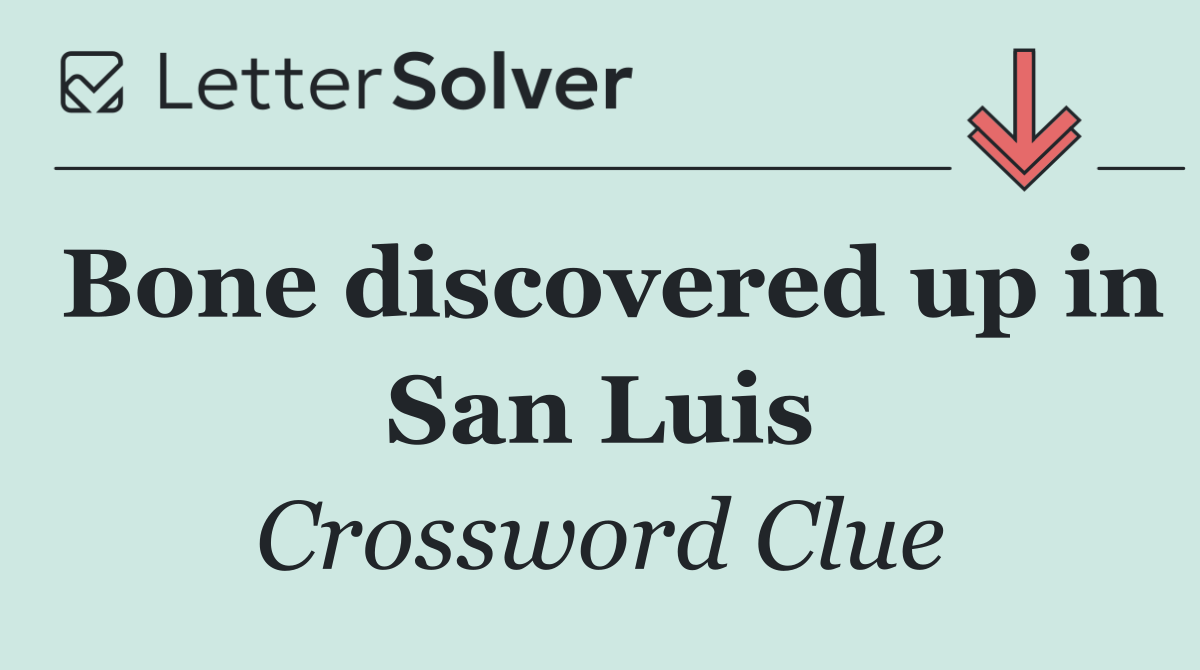 Bone discovered up in San Luis