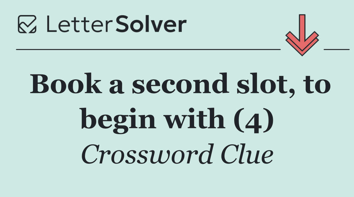 Book a second slot, to begin with (4)