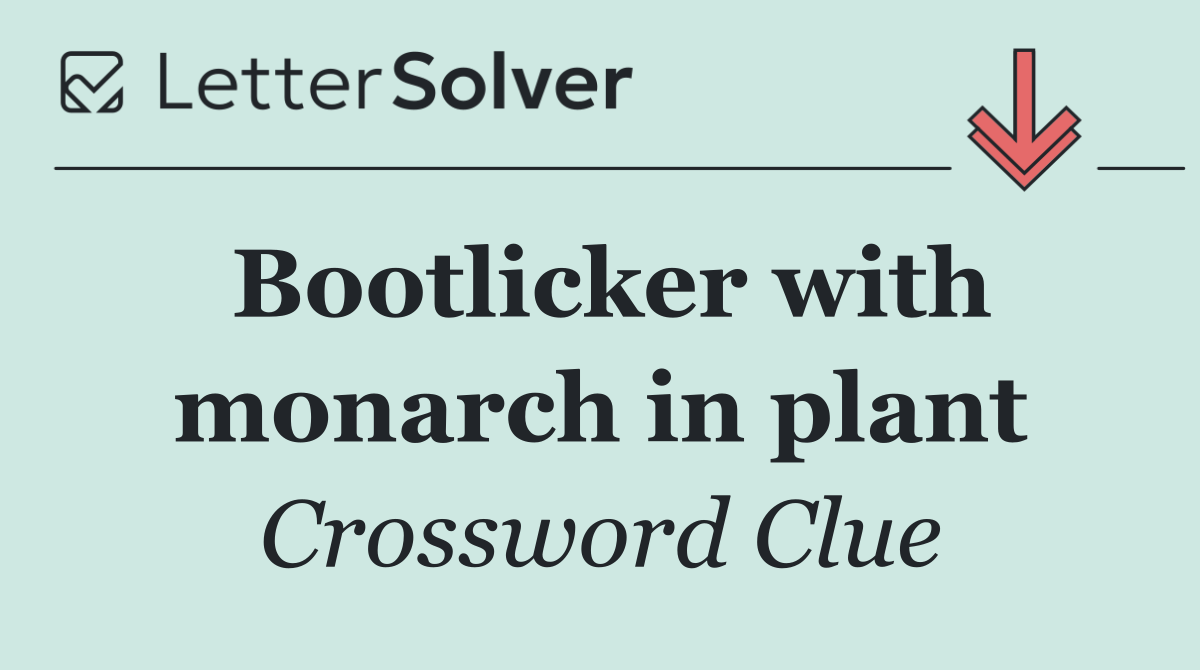 Bootlicker with monarch in plant