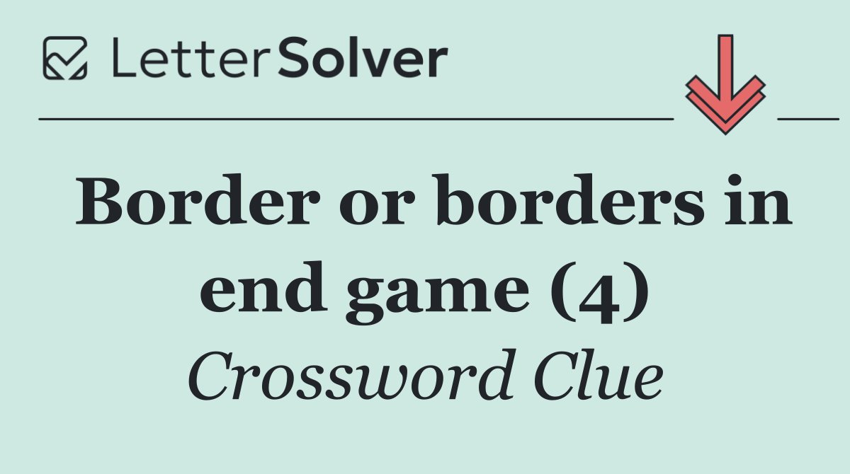 Border or borders in end game (4)