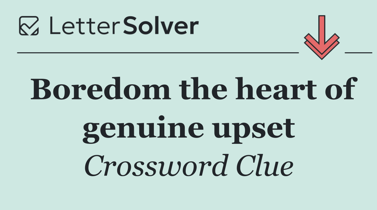Boredom the heart of genuine upset