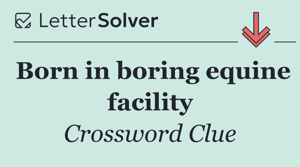 Born in boring equine facility