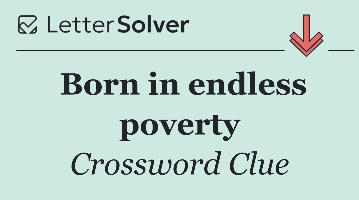 Born in endless poverty