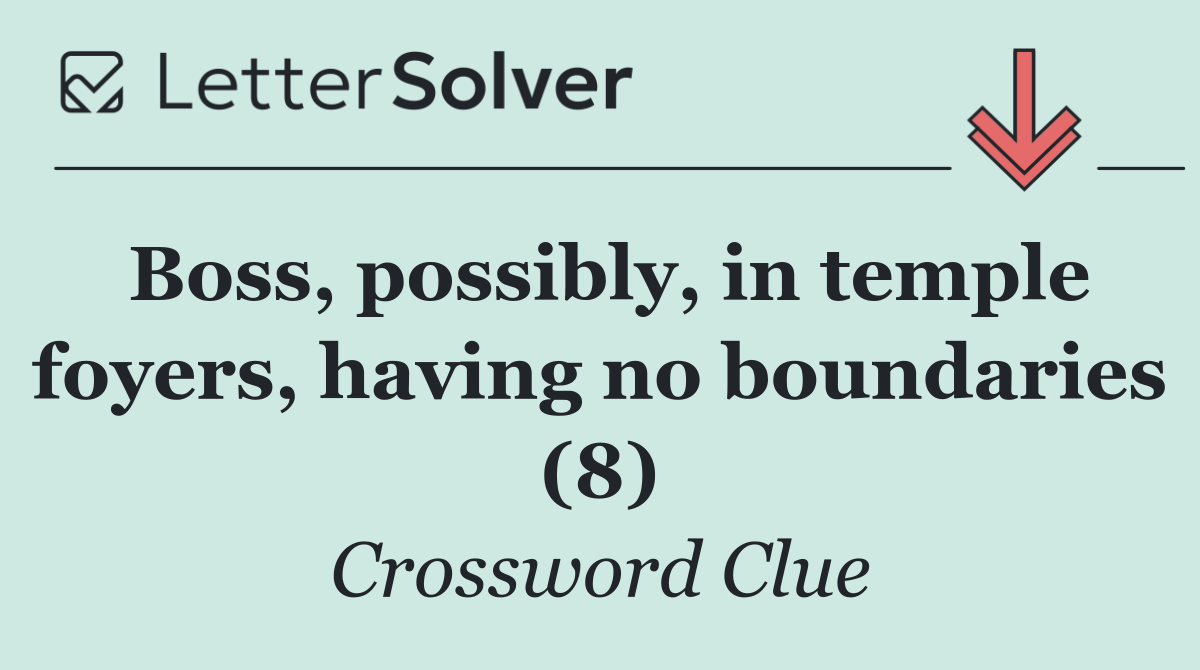 Boss, possibly, in temple foyers, having no boundaries (8)