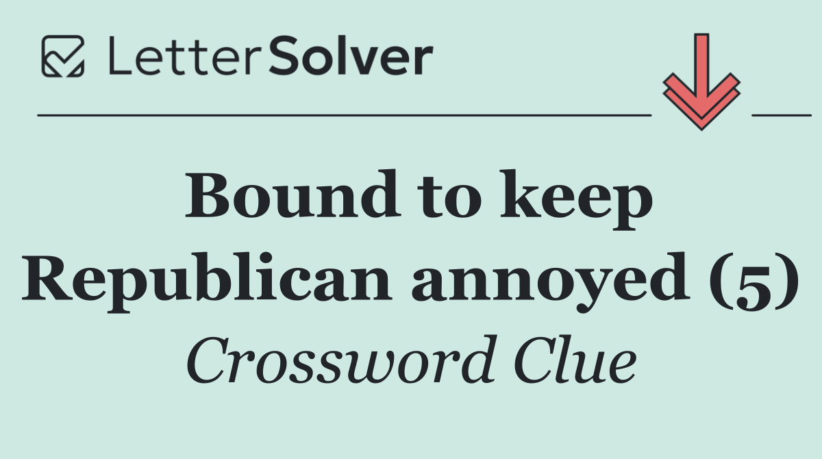 Bound to keep Republican annoyed (5)