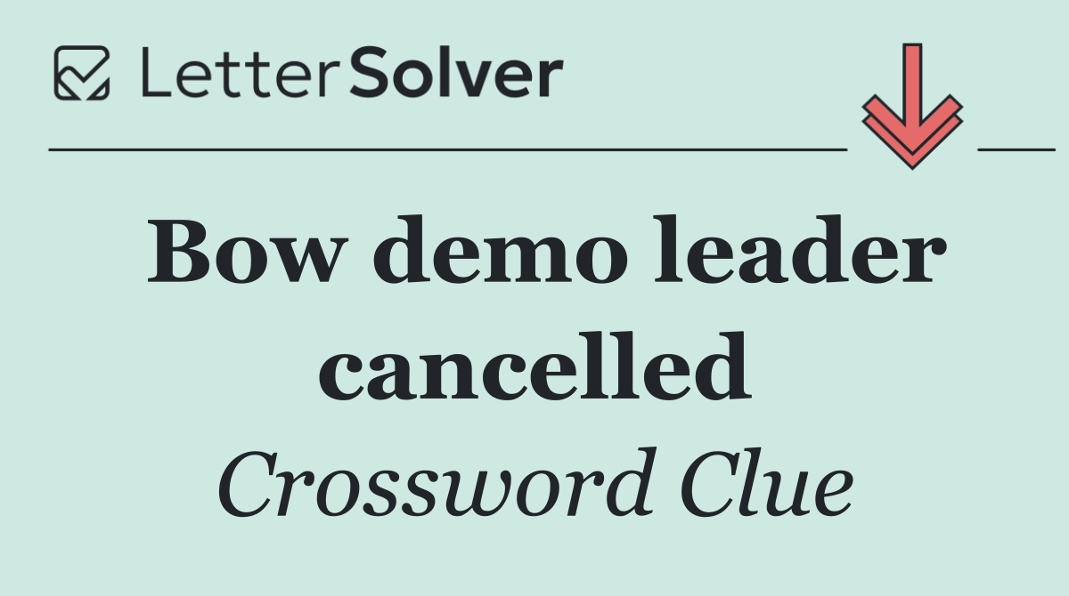 Bow demo leader cancelled