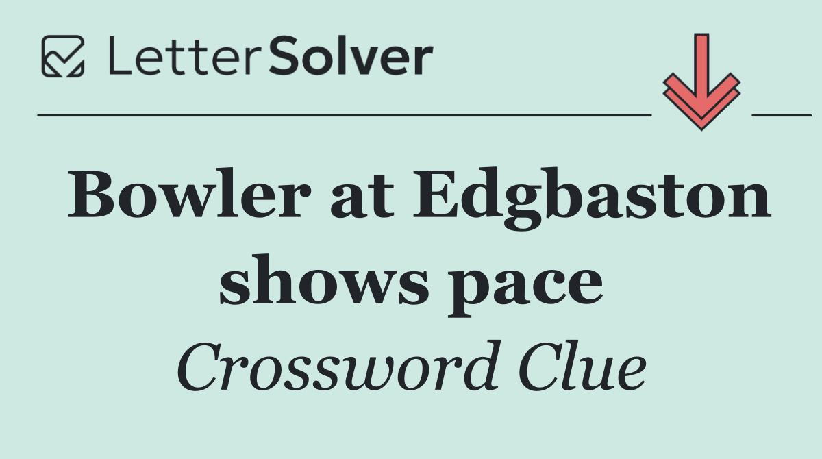 Bowler at Edgbaston shows pace