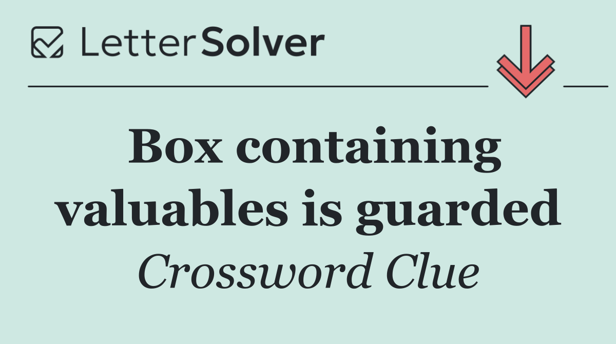 Box containing valuables is guarded