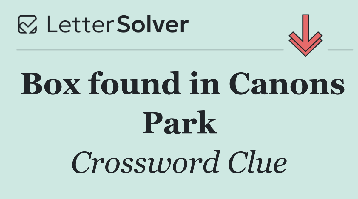 Box found in Canons Park