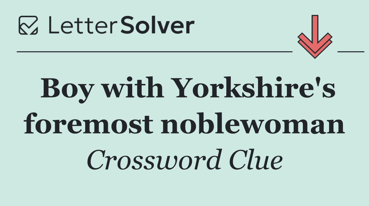 Boy with Yorkshire's foremost noblewoman