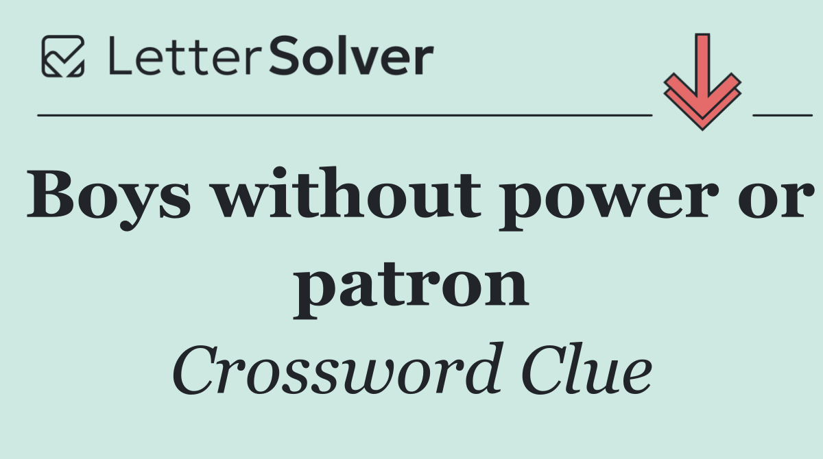 Boys without power or patron