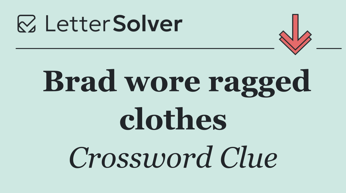 Brad wore ragged clothes