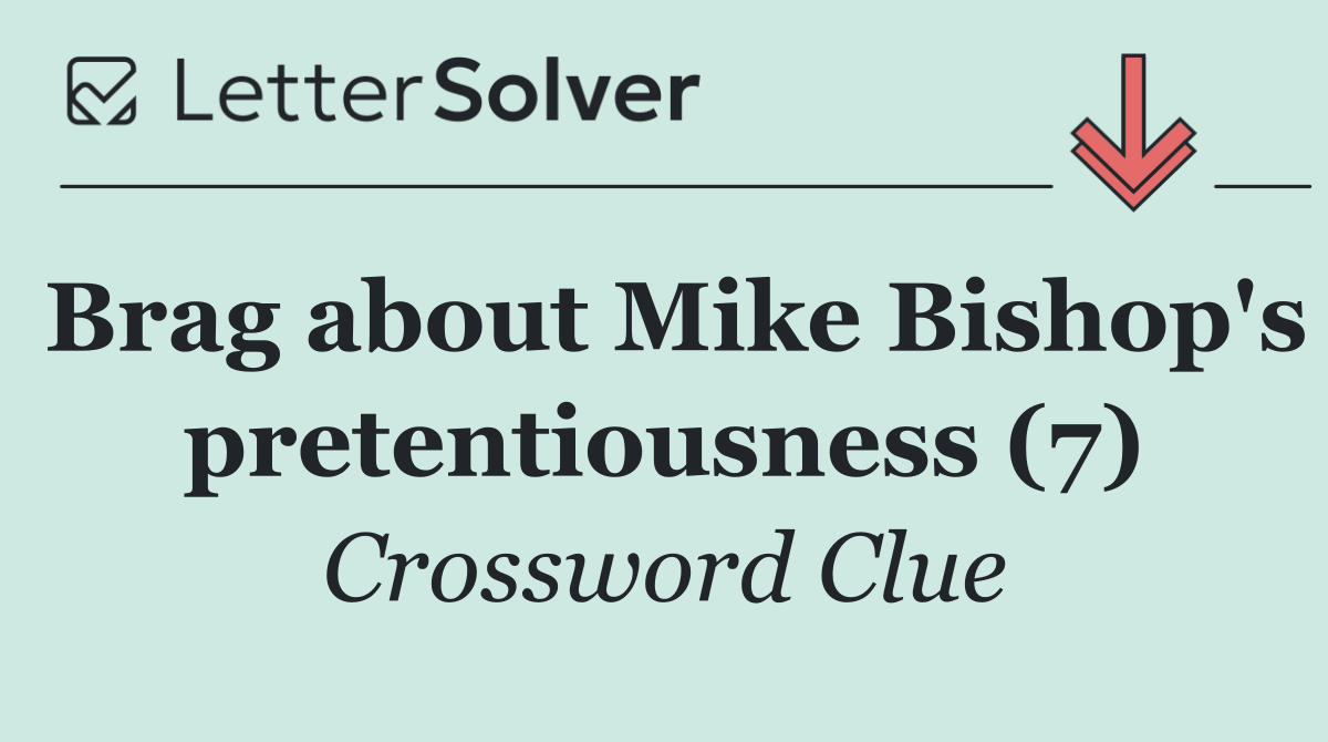 Brag about Mike Bishop's pretentiousness (7)