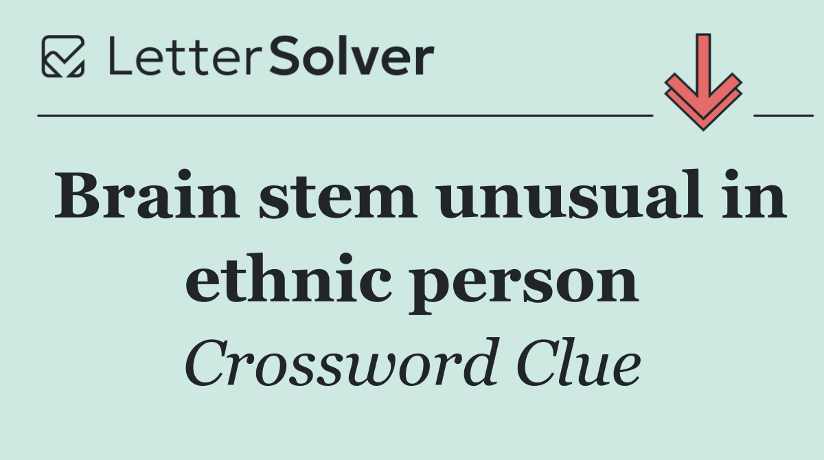 Brain stem unusual in ethnic person