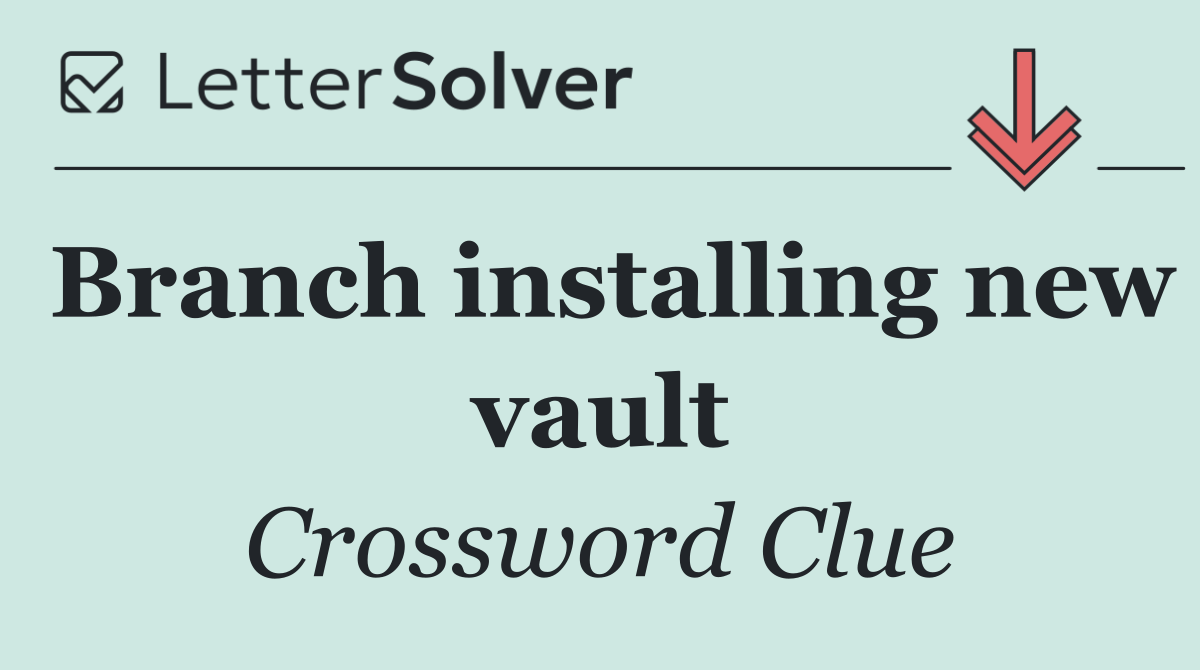 Branch installing new vault
