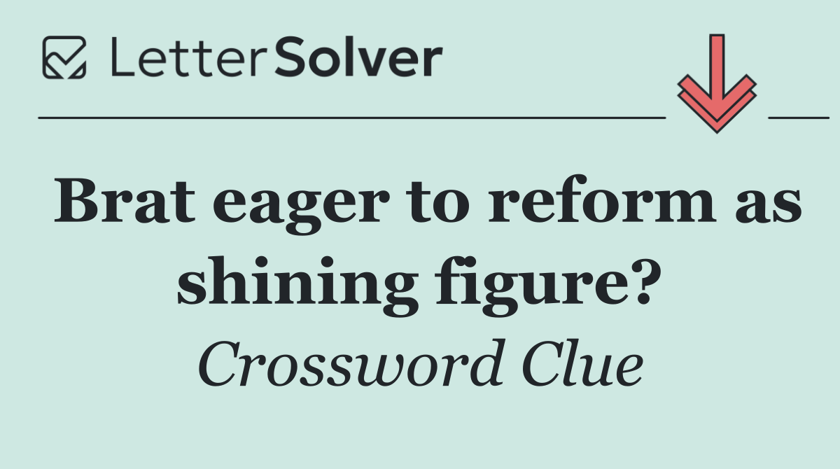 Brat eager to reform as shining figure?