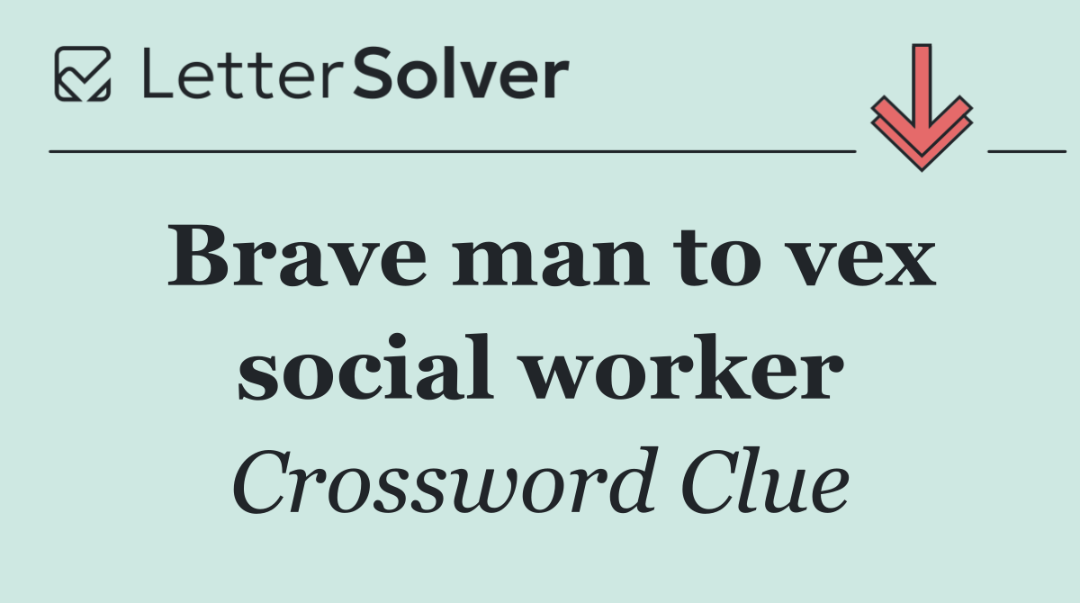 Brave man to vex social worker